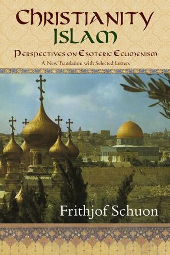 Christianity / Islam: Perspectives on Esoteric Ecumenism, A New Translation with Selected Letters